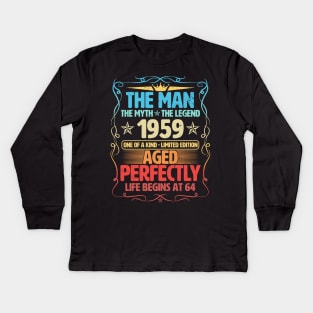 The Man 1959 Aged Perfectly Life Begins At 64th Birthday Kids Long Sleeve T-Shirt